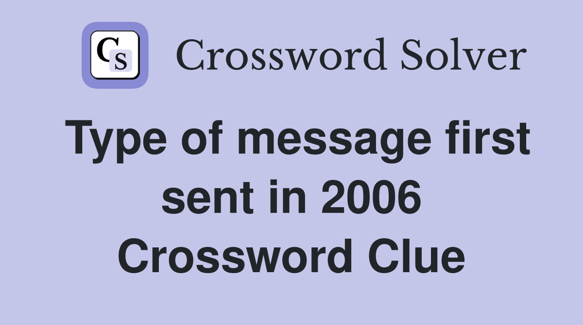 Type of message first sent in 2006 Crossword Clue