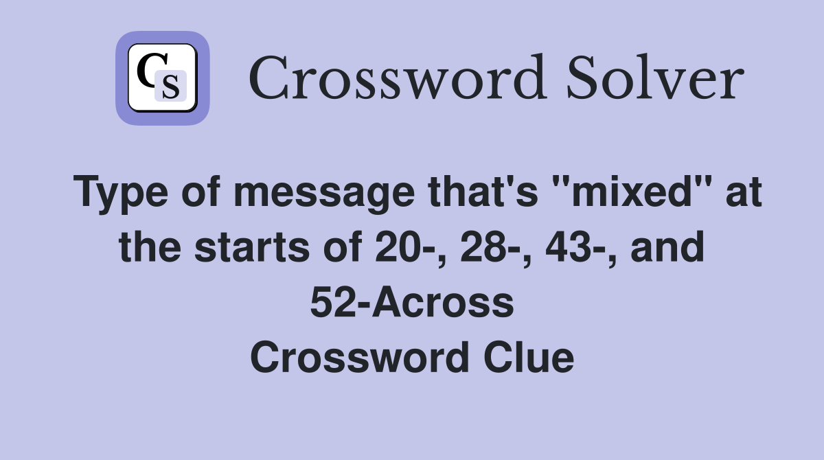 Type of message that's "mixed" at the starts of 20-, 28-, 43-, and 52-Across Crossword Clue