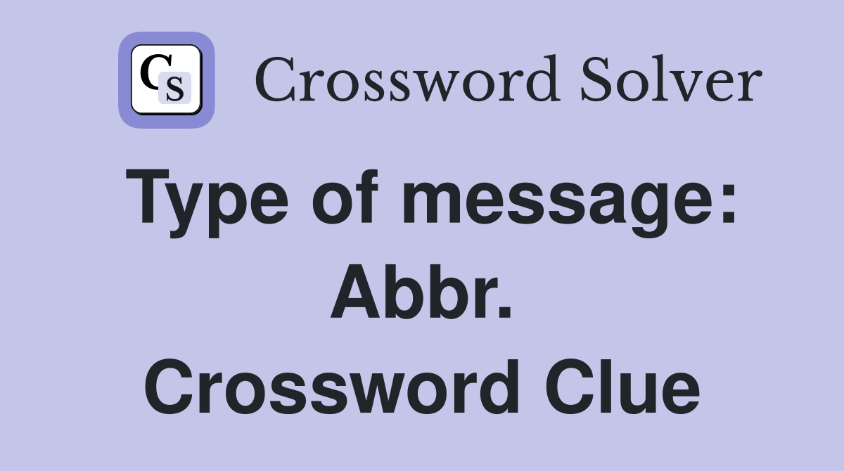 Type of message: Abbr. Crossword Clue