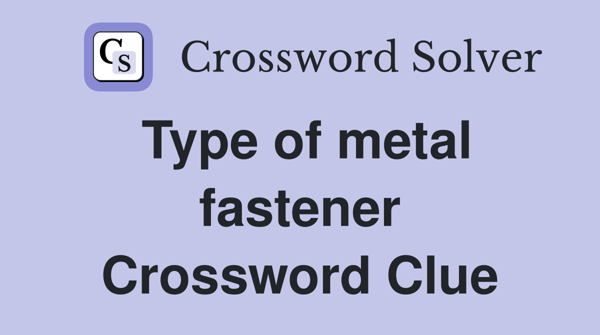 Type of metal fastener Crossword Clue