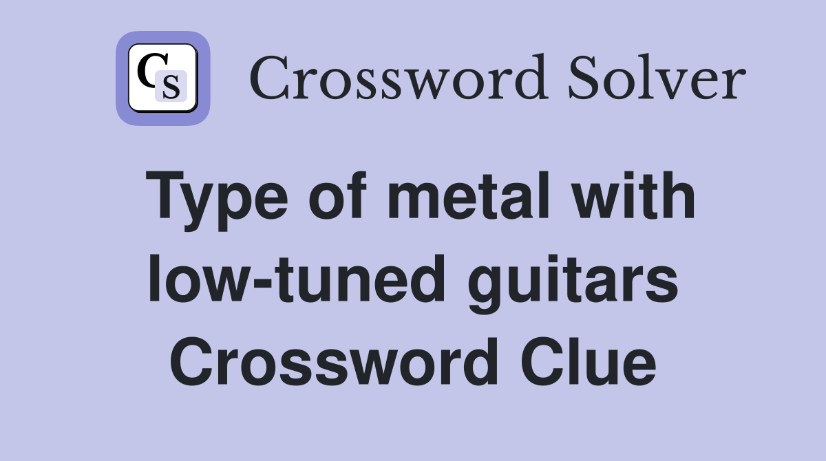 Type of metal with low-tuned guitars Crossword Clue