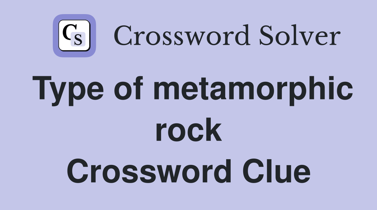 Type of metamorphic rock Crossword Clue