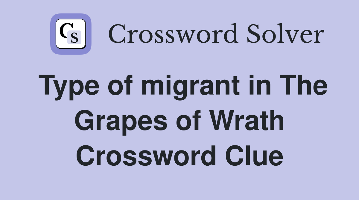 Type of migrant in The Grapes of Wrath Crossword Clue