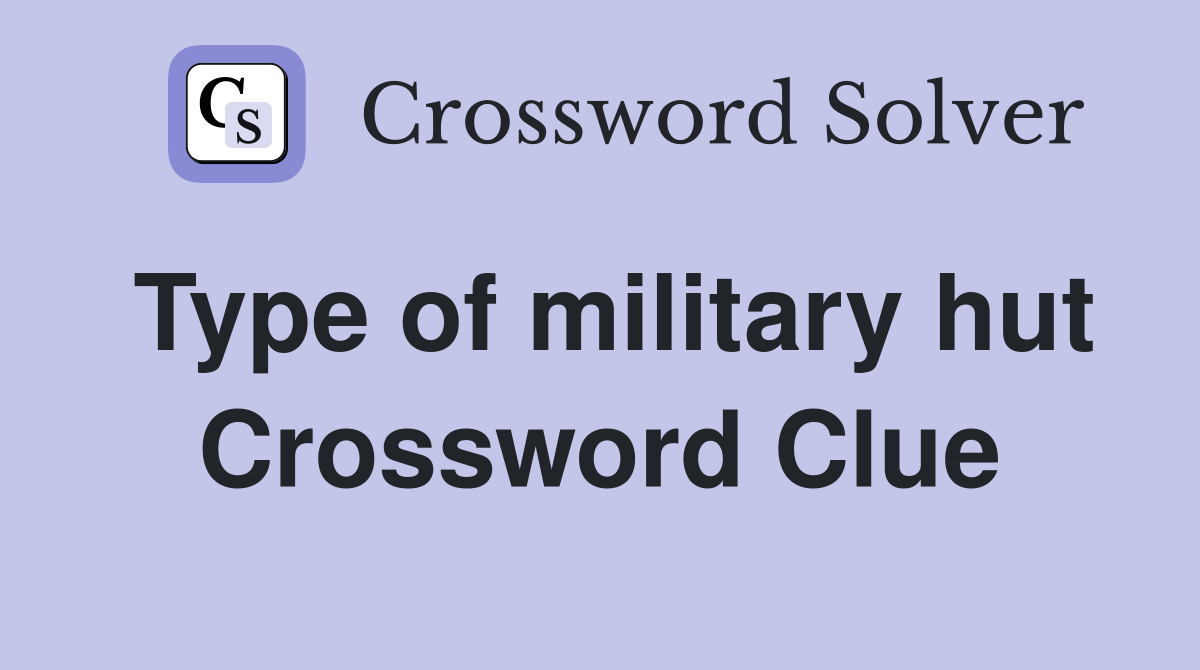 Type of military hut Crossword Clue