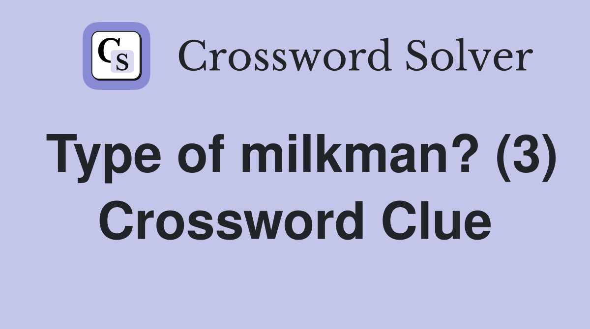 Type of milkman? (3) Crossword Clue