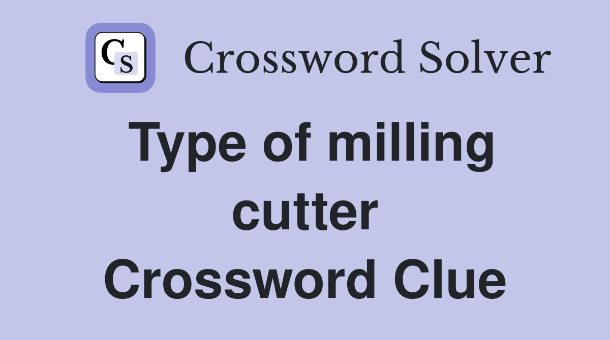 Type of milling cutter Crossword Clue