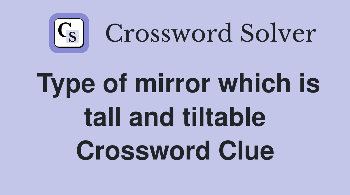 Type of mirror which is tall and tiltable Crossword Clue