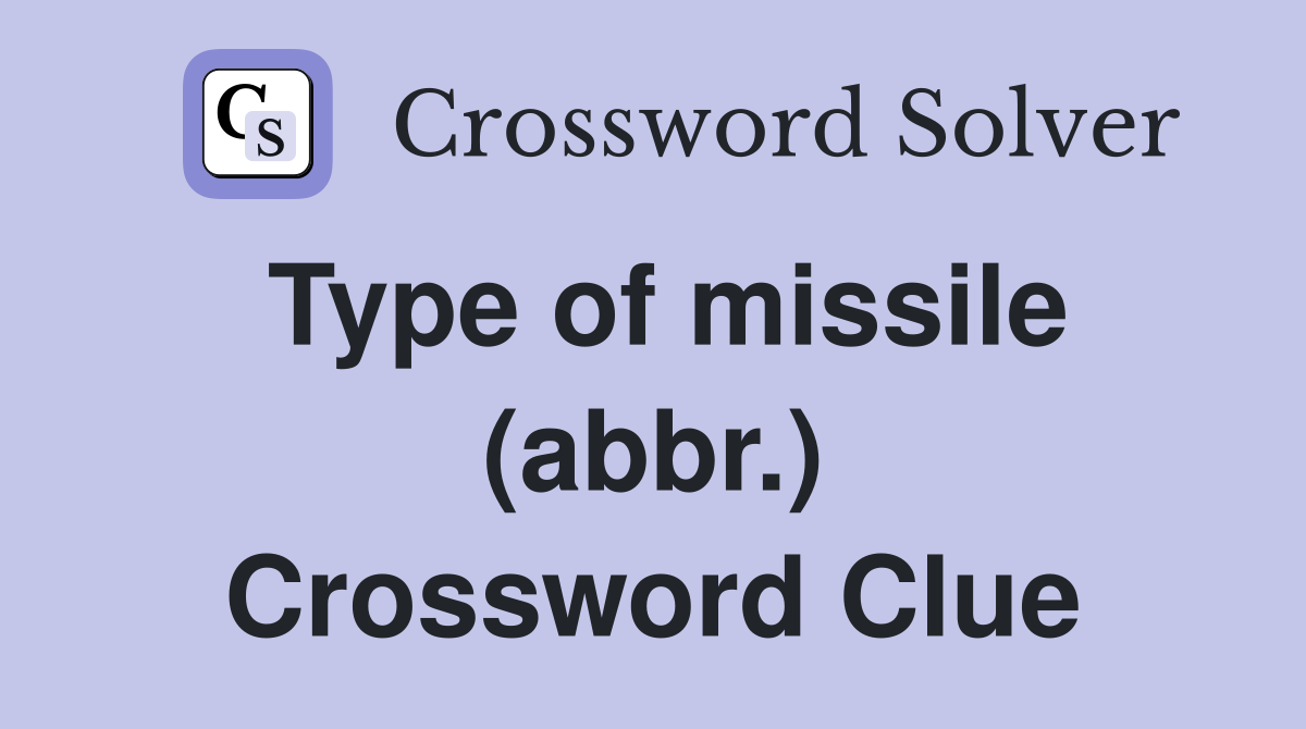 Type of missile (abbr.) Crossword Clue