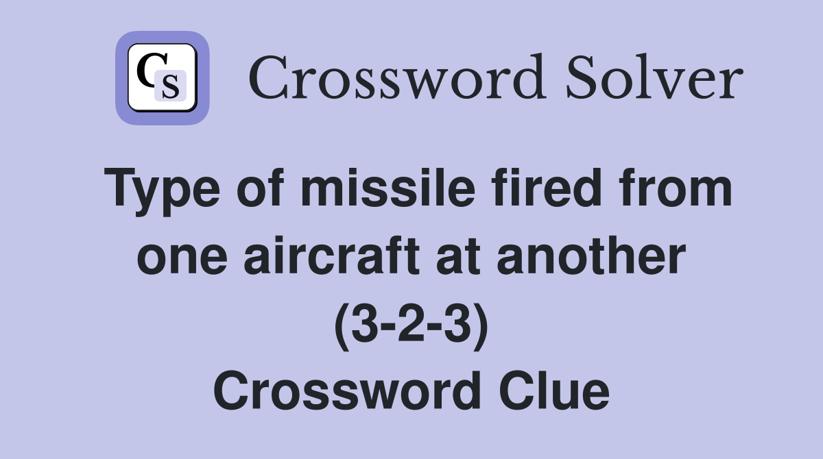 Type of missile fired from one aircraft at another (3-2-3) Crossword Clue