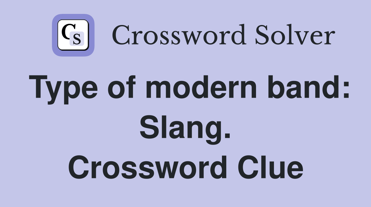 Type of modern band: Slang. Crossword Clue