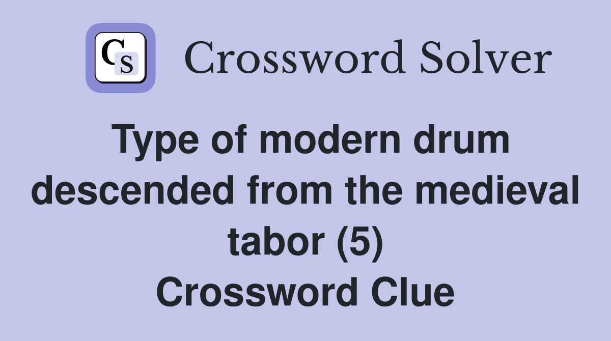 Type of modern drum descended from the medieval tabor (5) Crossword Clue