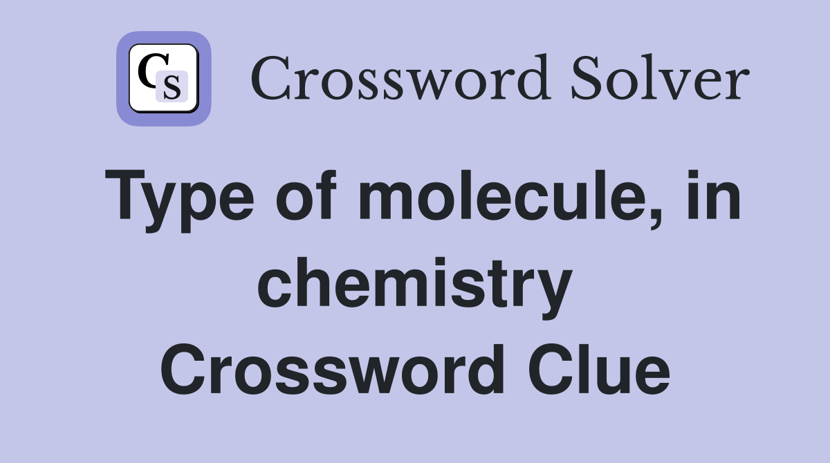 Type of molecule, in chemistry Crossword Clue