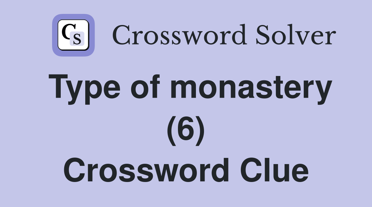 Type of monastery (6) Crossword Clue