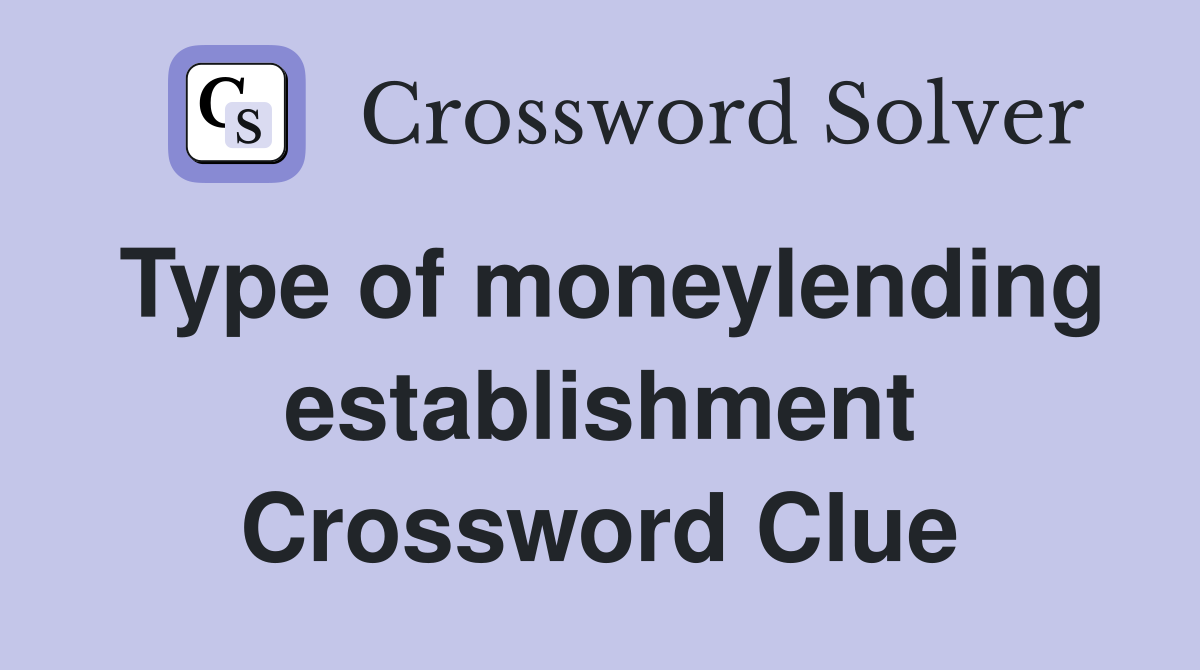 Type of moneylending establishment Crossword Clue