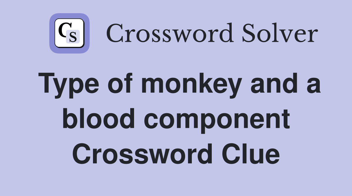 Type of monkey and a blood component Crossword Clue