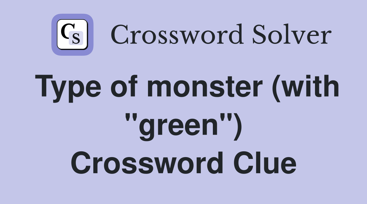 Type of monster (with "green") Crossword Clue
