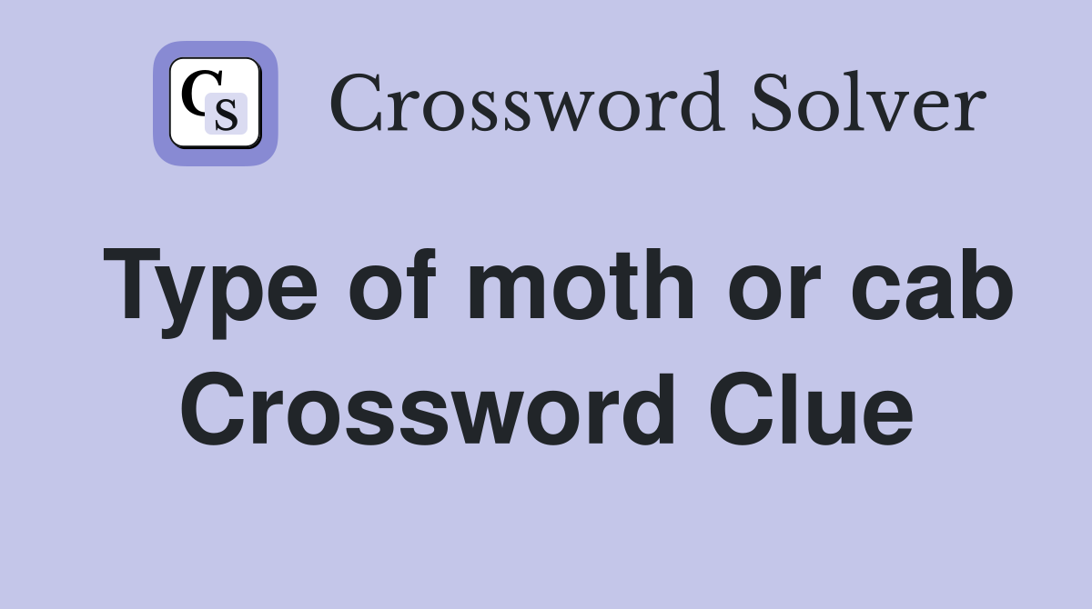 Type of moth or cab Crossword Clue