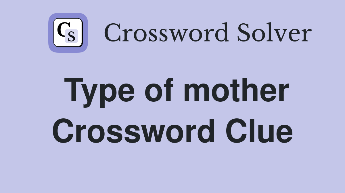 Type of mother Crossword Clue