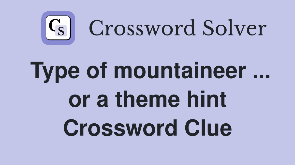 Type of mountaineer ... or a theme hint Crossword Clue