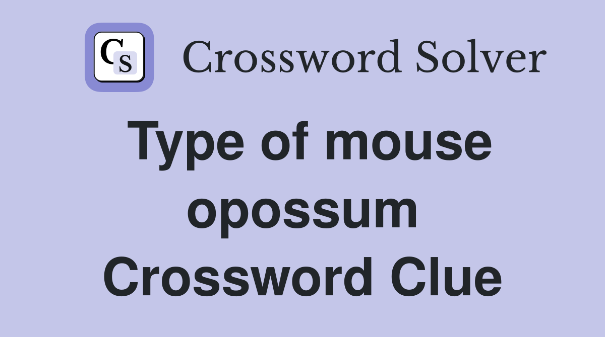 Type of mouse opossum Crossword Clue