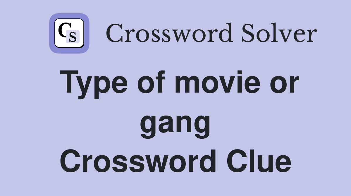 Type of movie or gang Crossword Clue