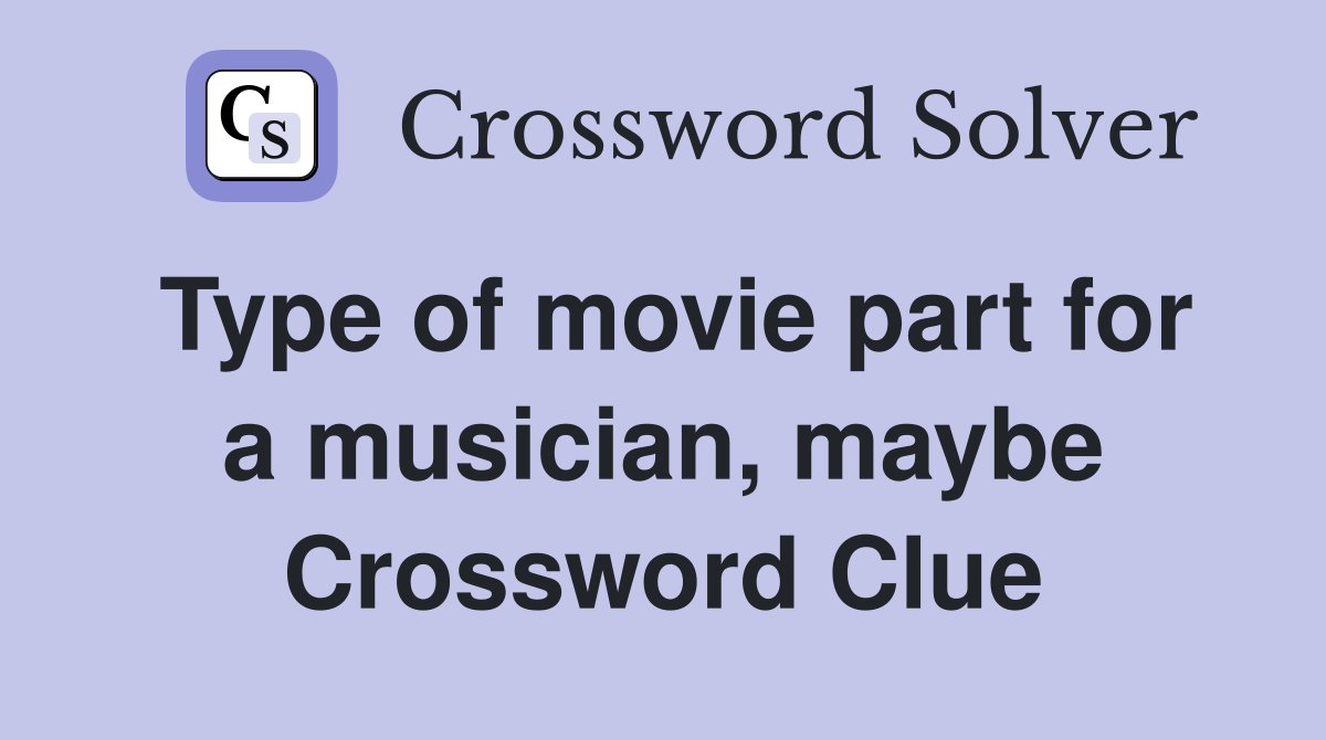 Type of movie part for a musician, maybe Crossword Clue