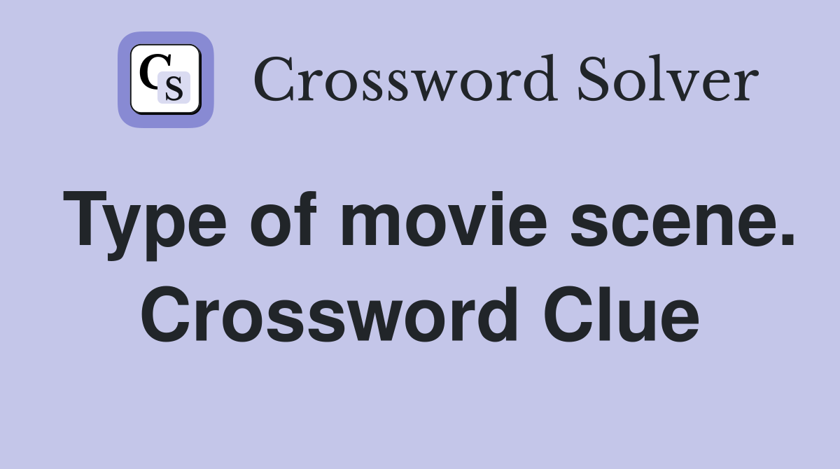 Type of movie scene. Crossword Clue