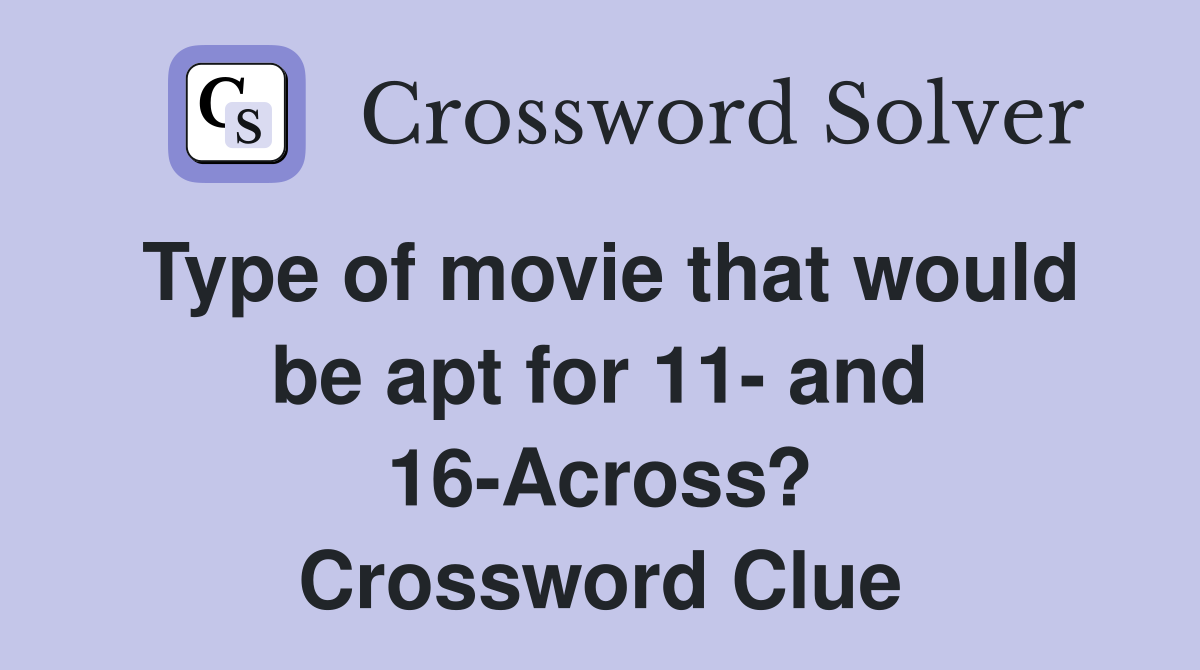Type of movie that would be apt for 11- and 16-Across? Crossword Clue