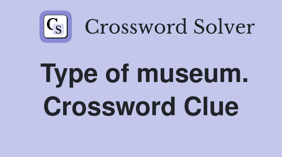 Type of museum. Crossword Clue