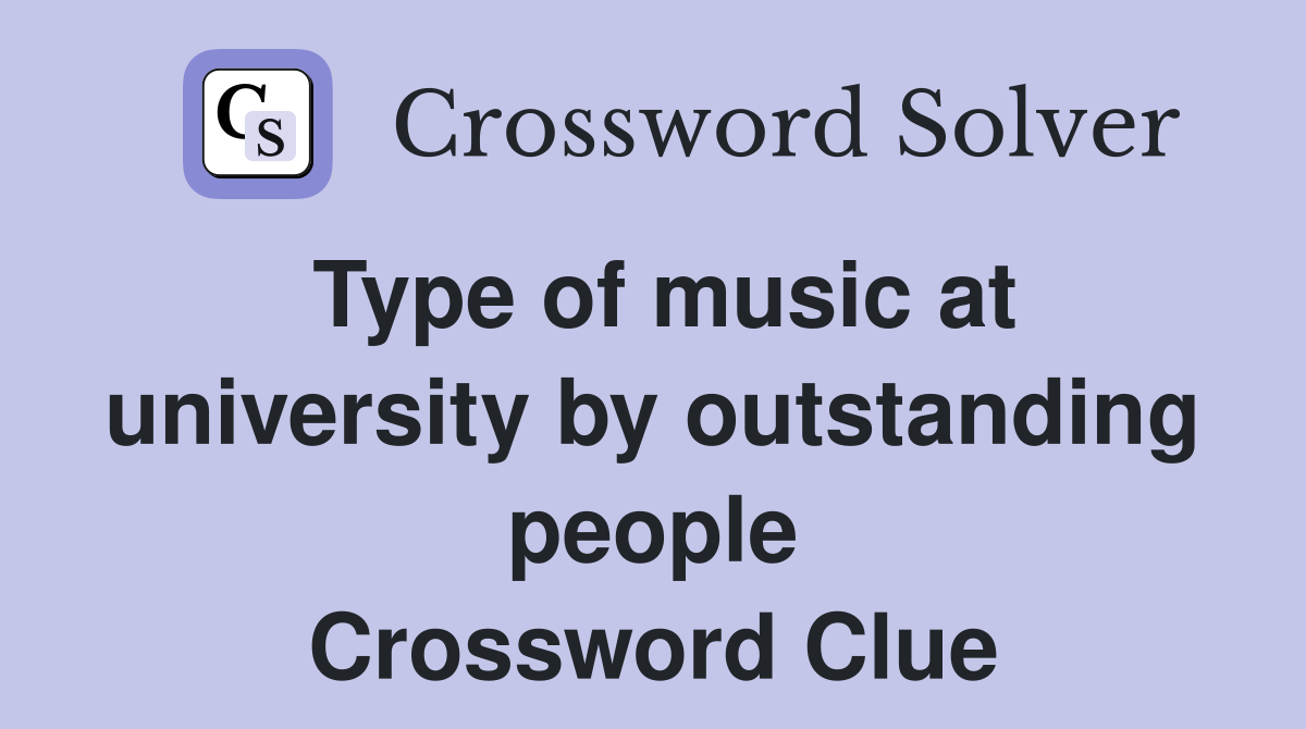 Type of music at university by outstanding people Crossword Clue