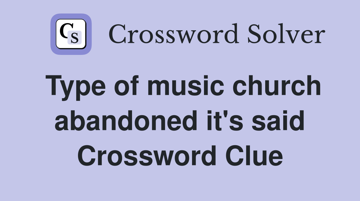 Type of music church abandoned it's said Crossword Clue