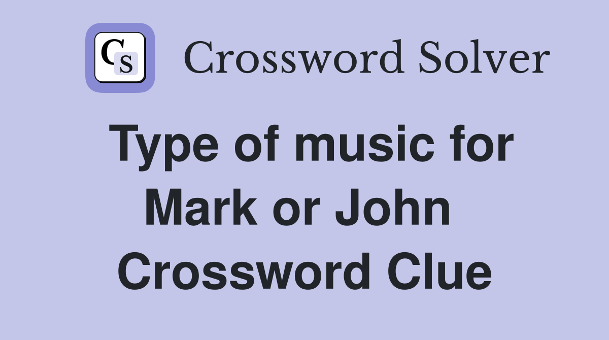 Type of music for Mark or John  Crossword Clue