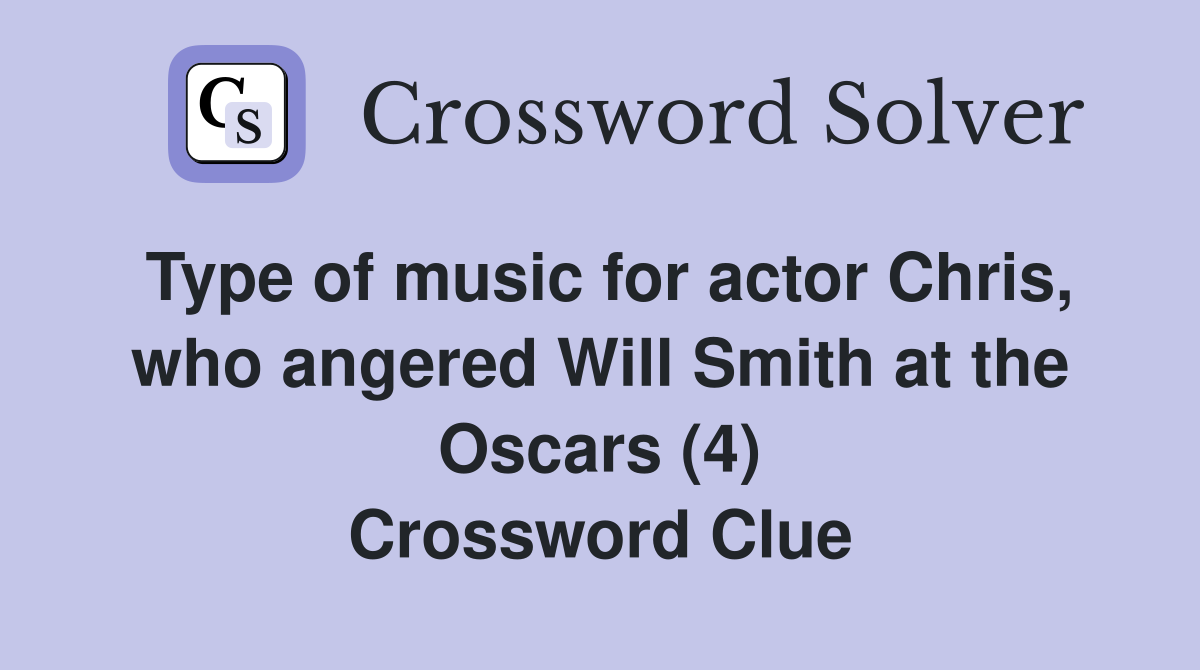 Type of music for actor Chris, who angered Will Smith at the Oscars (4) Crossword Clue