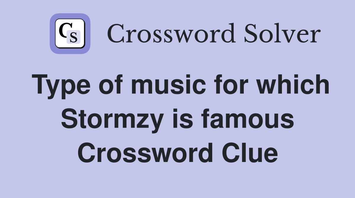 Type of music for which Stormzy is famous Crossword Clue