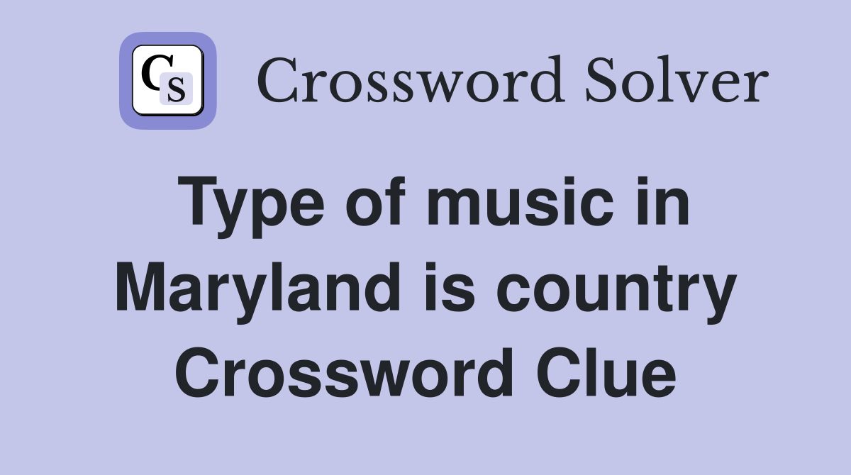 Type of music in Maryland is country Crossword Clue