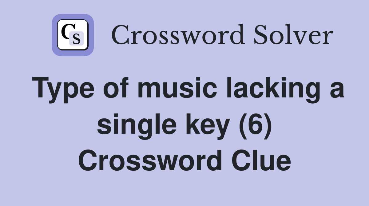 Type of music lacking a single key (6) Crossword Clue