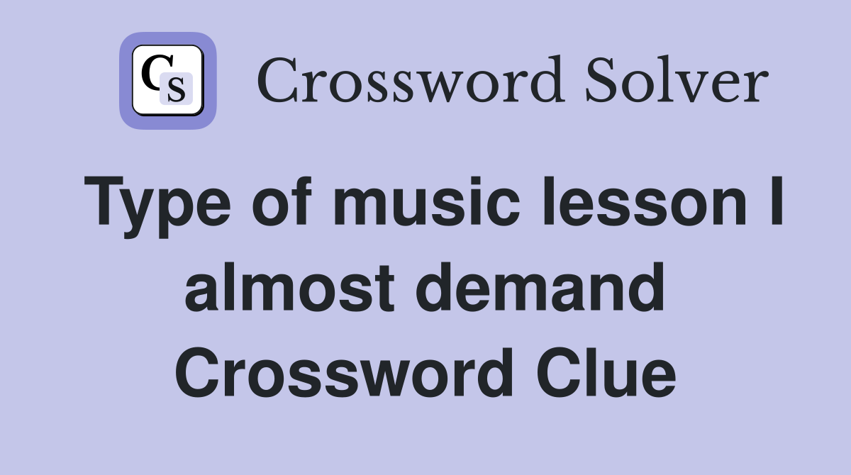 Type of music lesson I almost demand Crossword Clue