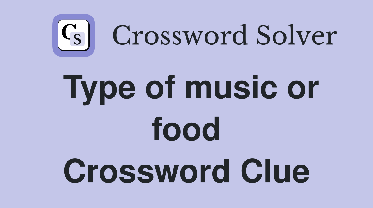 Type of music or food Crossword Clue