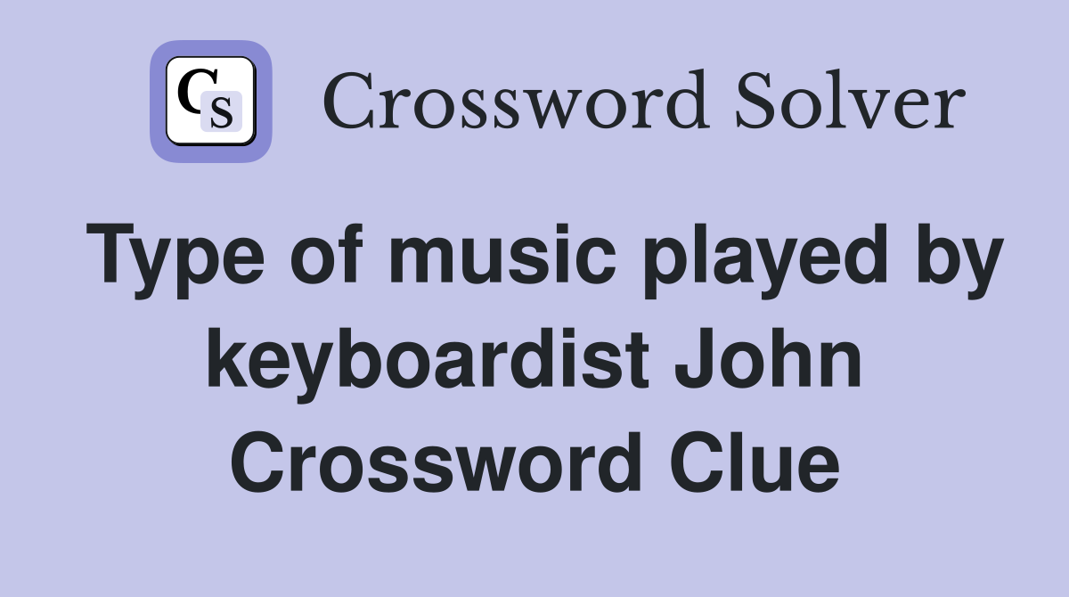 Type of music played by keyboardist John Crossword Clue
