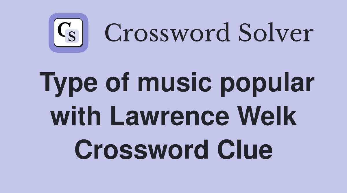 Type of music popular with Lawrence Welk Crossword Clue