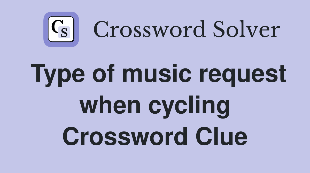 Type of music request when cycling Crossword Clue