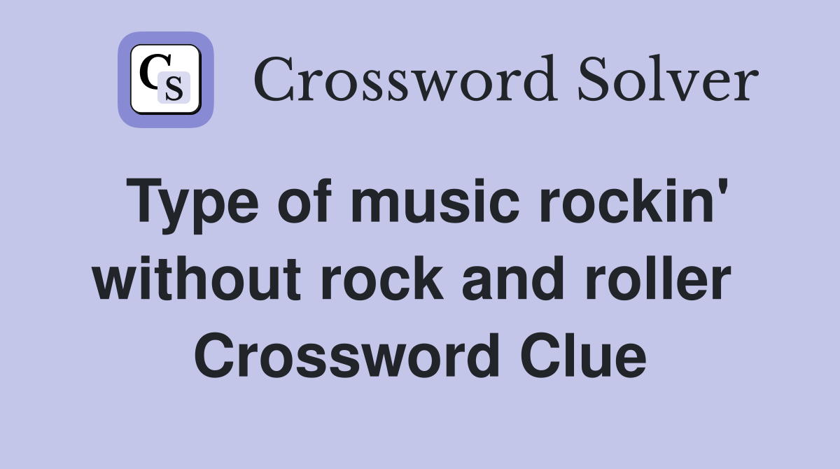 Type of music rockin' without rock and roller  Crossword Clue