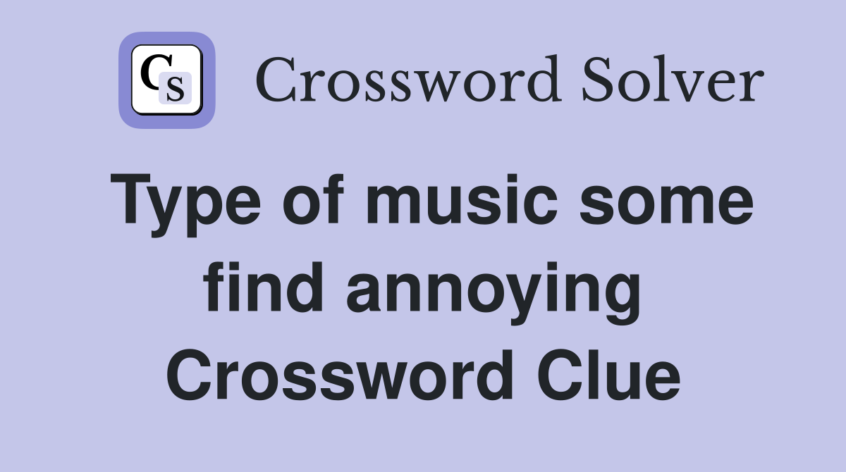 Type of music some find annoying Crossword Clue