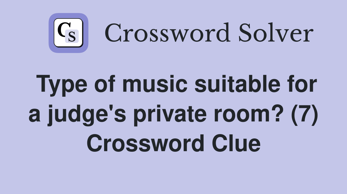 Type of music suitable for a judge's private room? (7) Crossword Clue