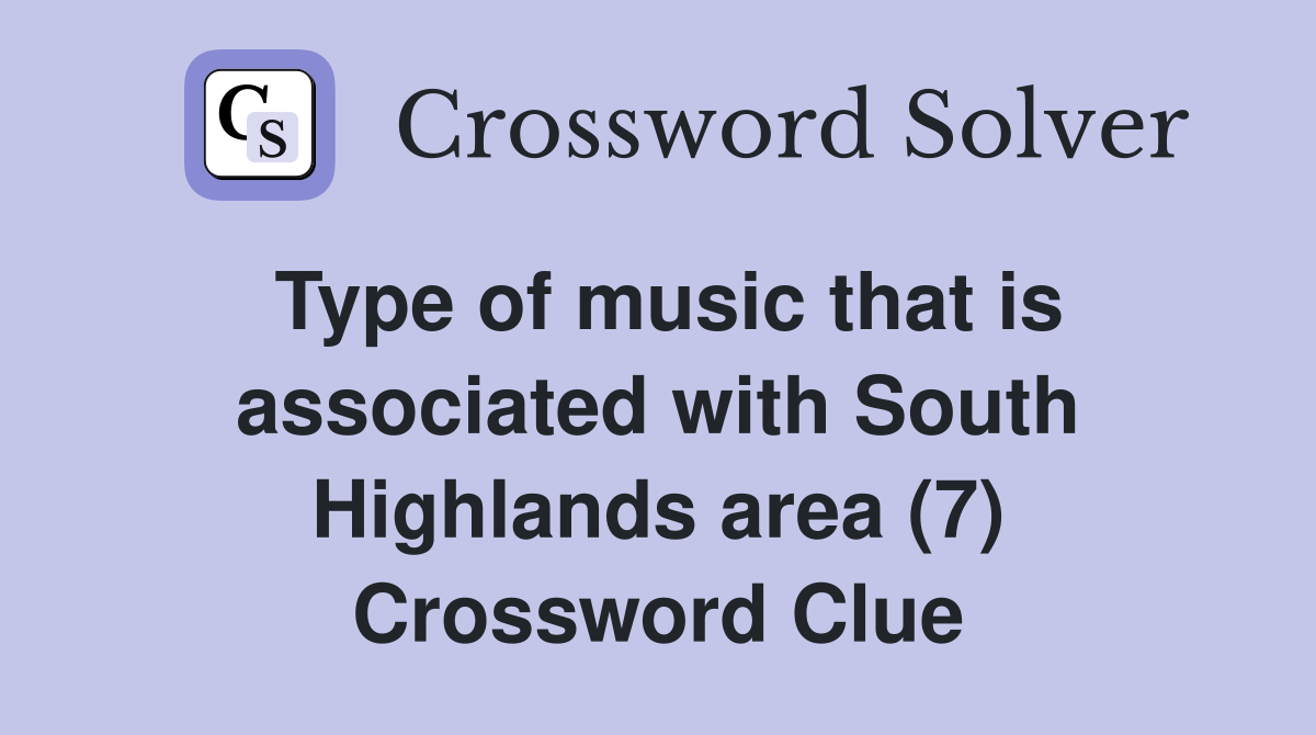 Type of music that is associated with South Highlands area (7) Crossword Clue