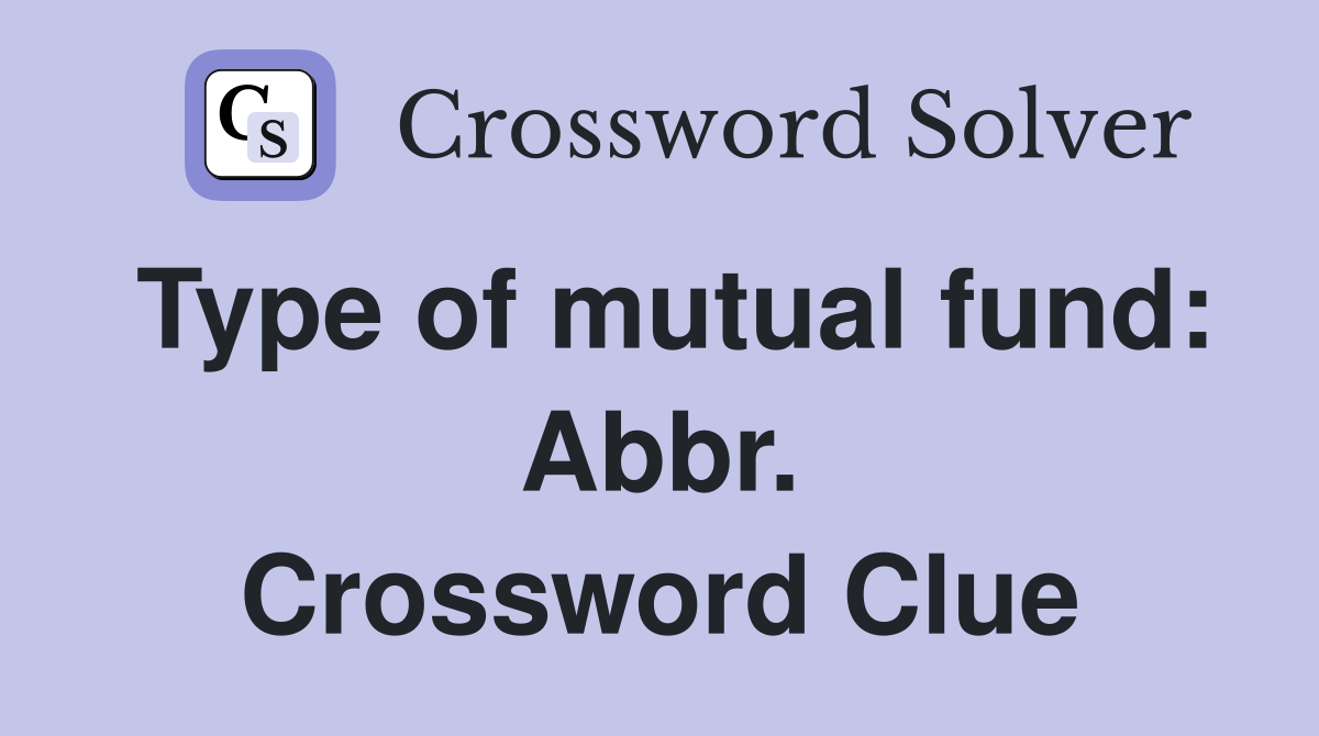Type of mutual fund: Abbr. Crossword Clue