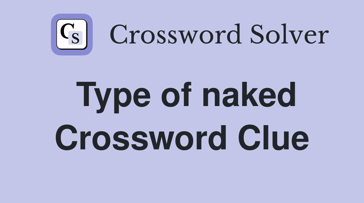 Type of naked Crossword Clue