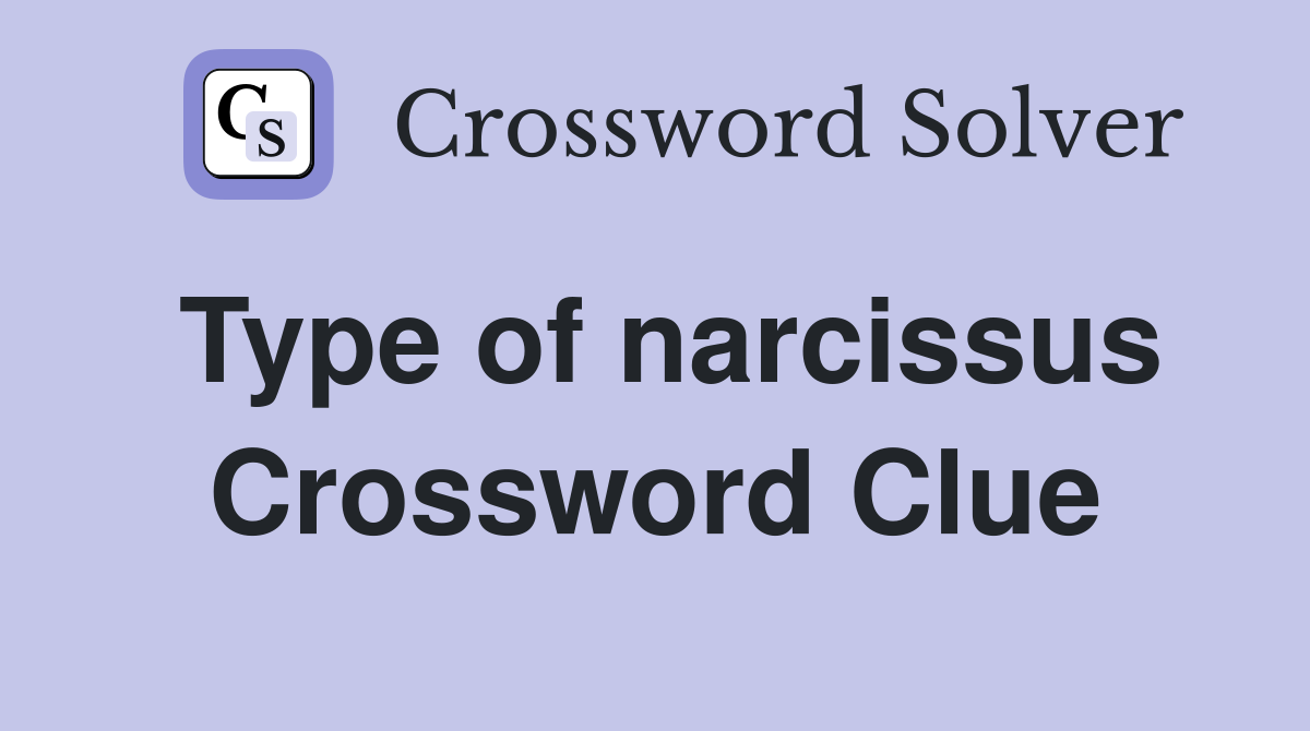 Type of narcissus Crossword Clue