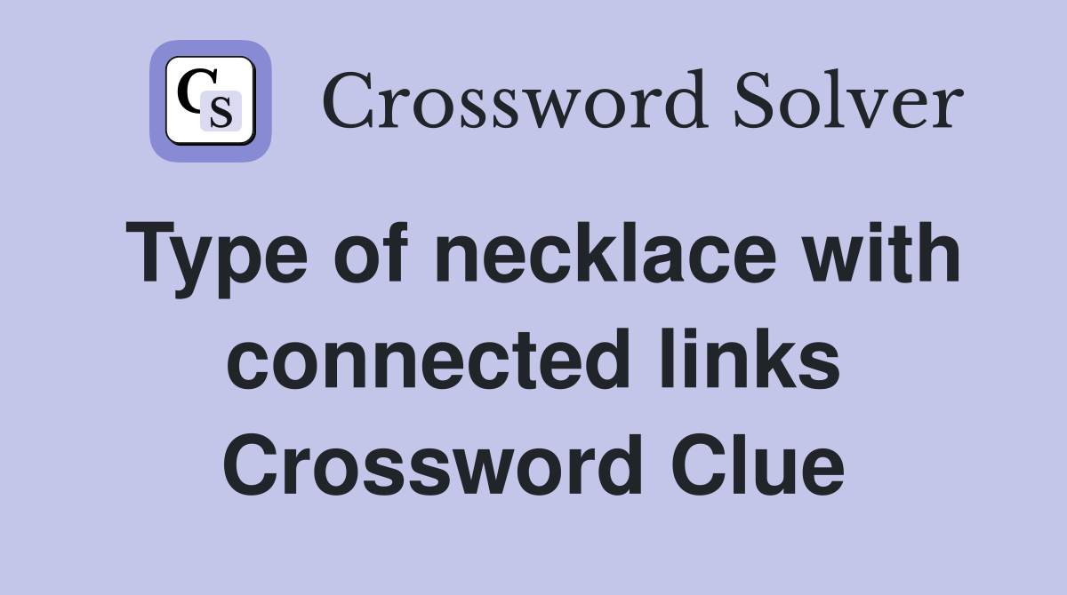 Type of necklace with connected links Crossword Clue