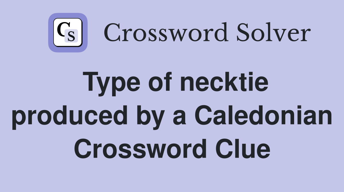 Type of necktie produced by a Caledonian Crossword Clue